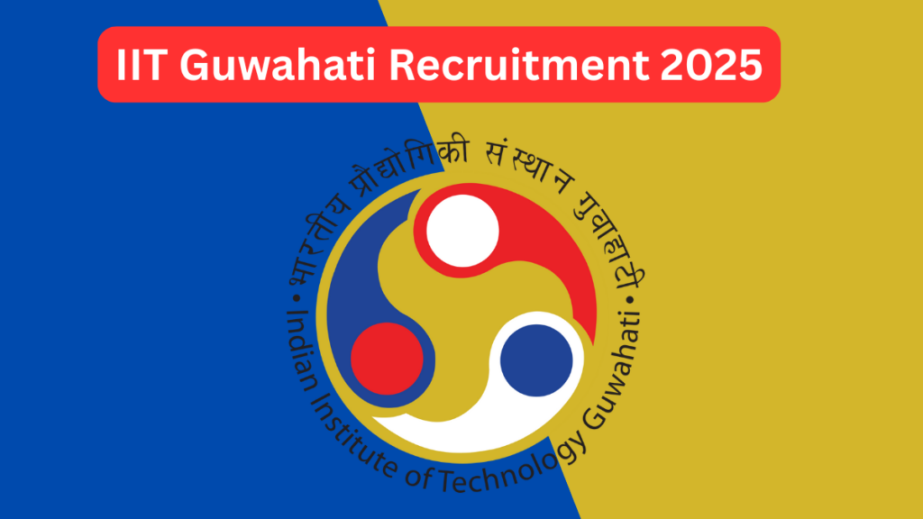 IIT Guwahati Recruitment 2025: Post-Doctoral Fellow & Senior Research Fellow Positions