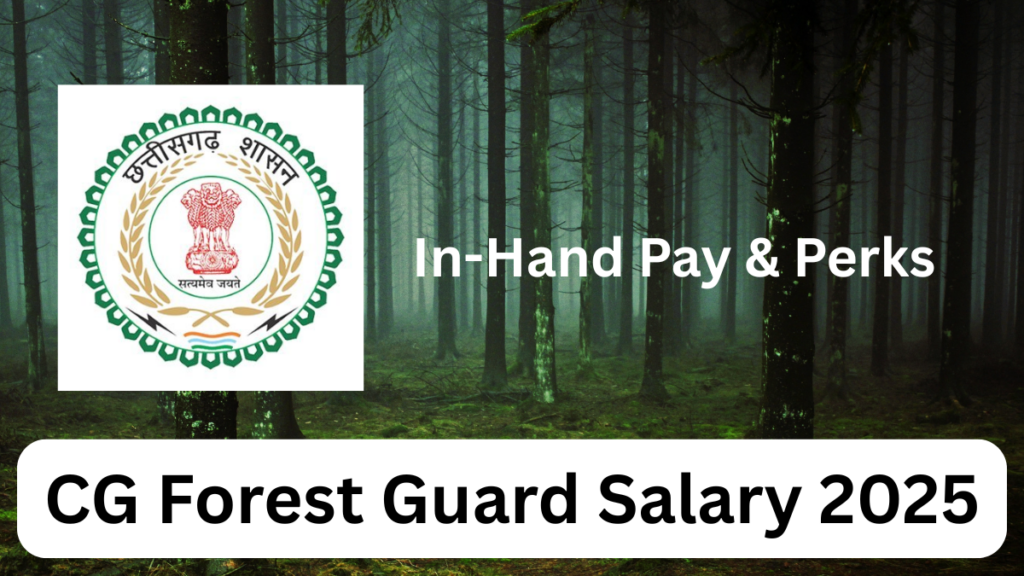 Chhattisgarh Forest Guard Salary 2025: Pay Scale, Allowances, and Career Scope
