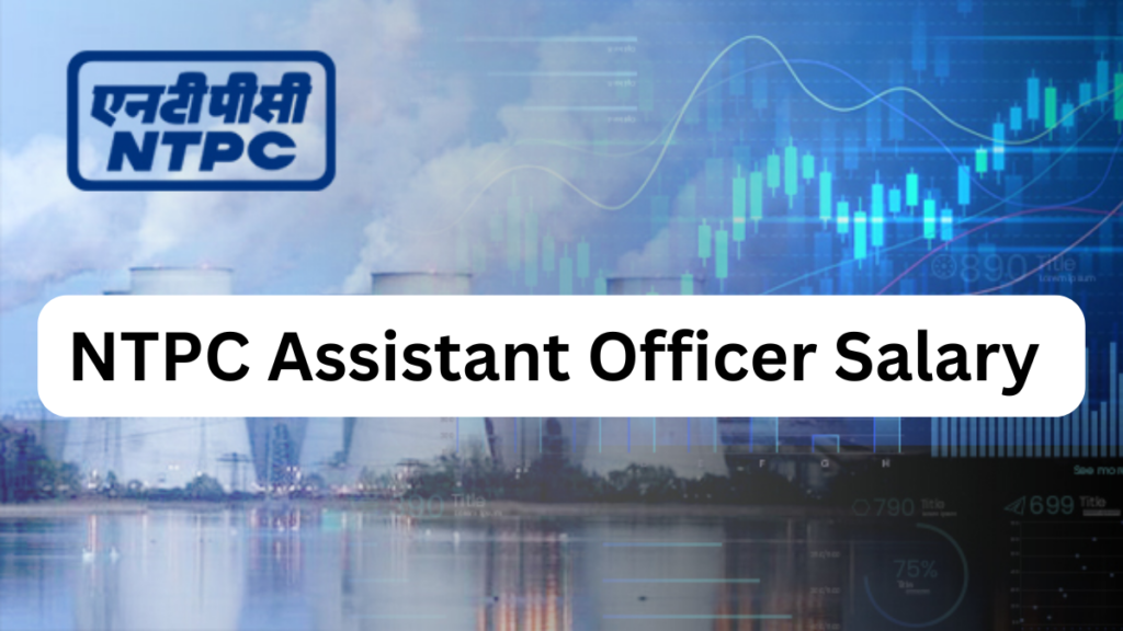Build Your Future at NTPC as an Assistant Officer (Safety): Complete Guide on Monthly Salary