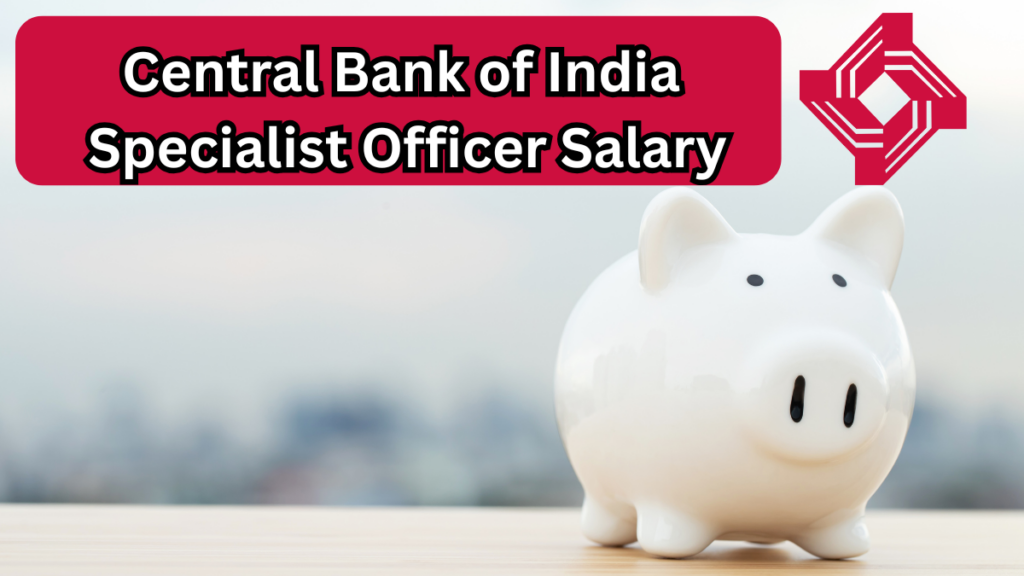 Central Bank of India Specialist Officer Salary