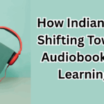 How Indians Are Shifting Towards Audiobooks for Learning in 2025