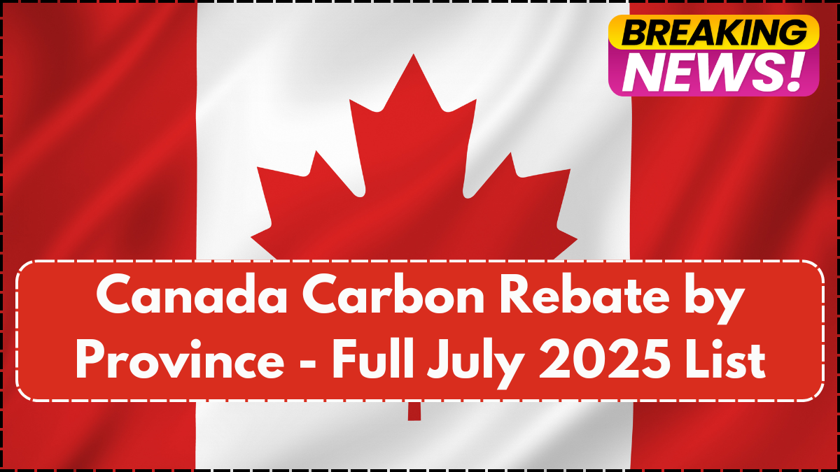Canada Carbon Rebate by Province - Full July 2025 List