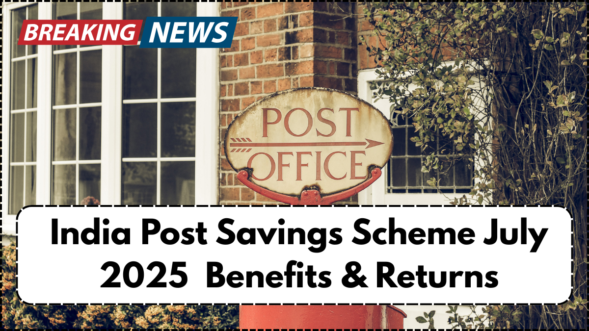 India Post Savings Scheme July 2025 -Benefits & Returns