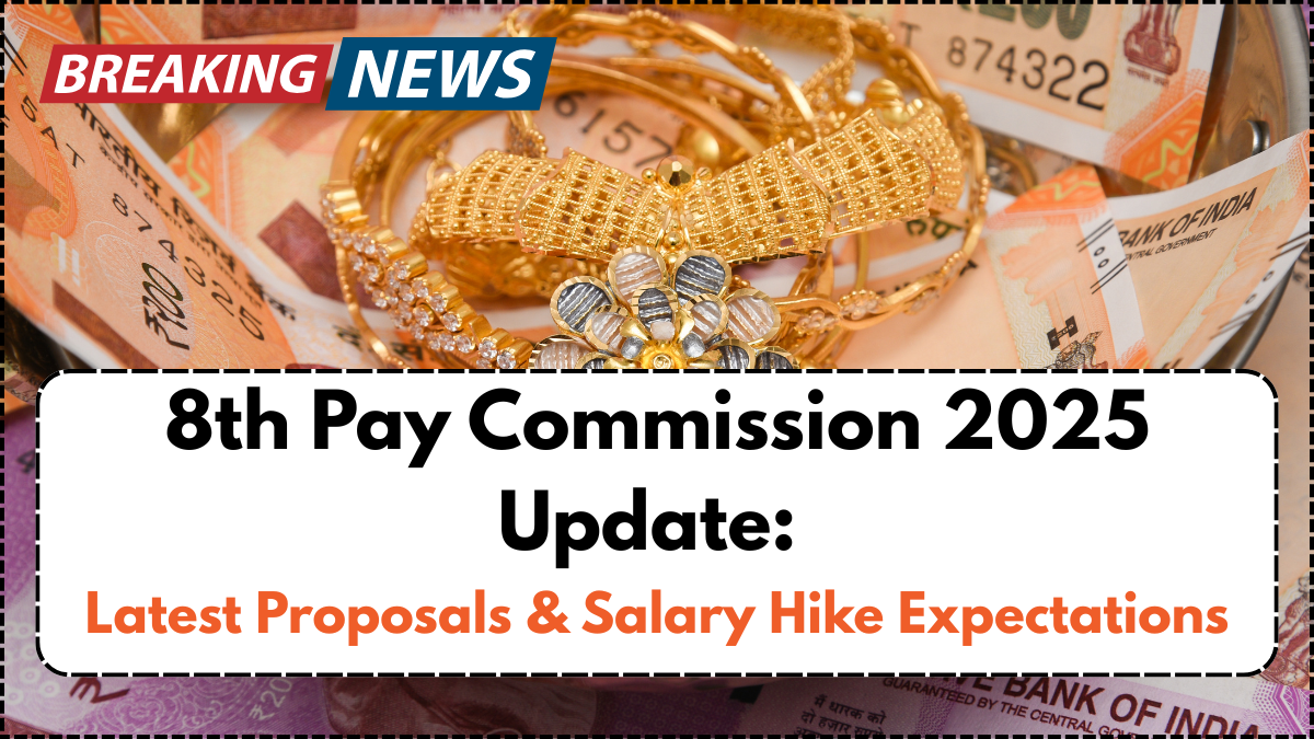 8th Pay Commission 2025 Update: Latest Proposals & Salary Hike Expectations