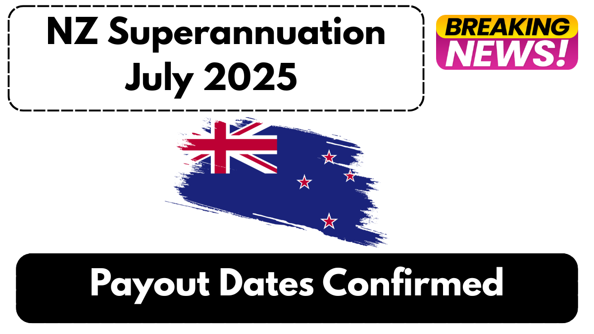 NZ Superannuation July 2025 - Payout Dates Confirmed