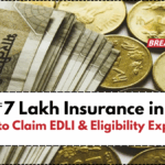 EPFO ₹7 Lakh Insurance in 2025: How to Claim EDLI & Eligibility Explained