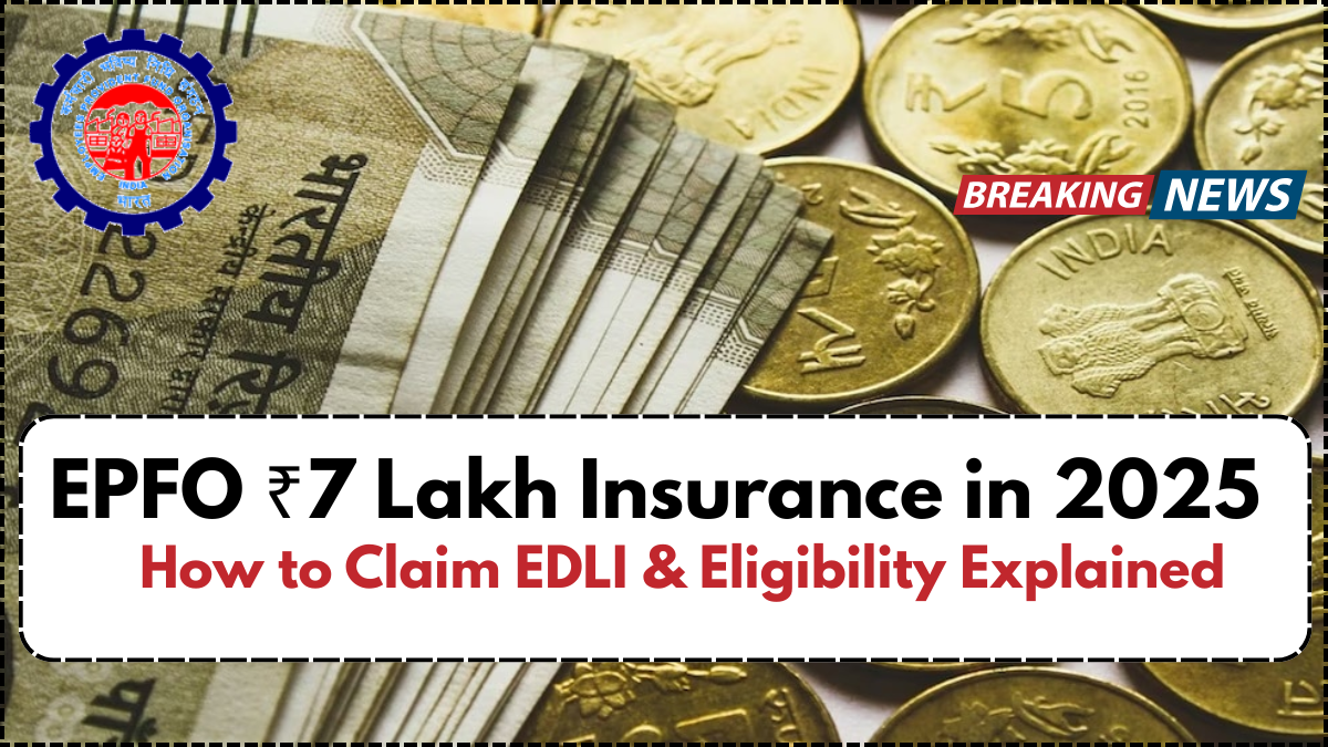 EPFO ₹7 Lakh Insurance in 2025: How to Claim EDLI & Eligibility Explained