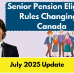 Senior Pension Eligibility Rules Changing in Canada – July 2025 Update