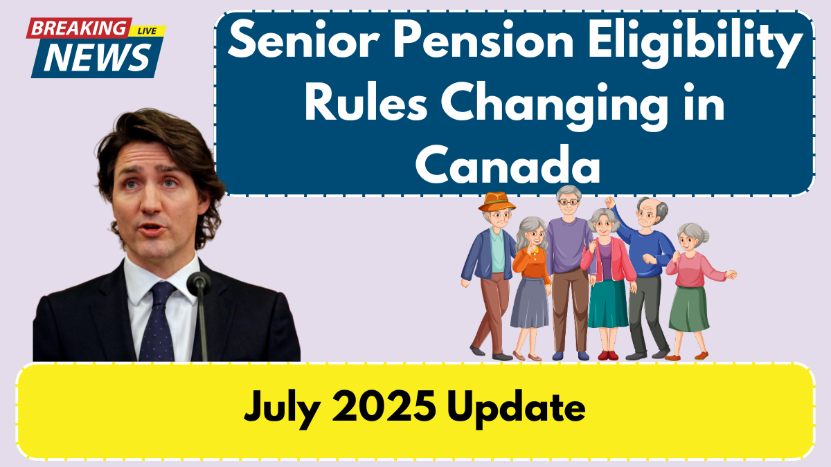 Senior Pension Eligibility Rules Changing in Canada – July 2025 Update