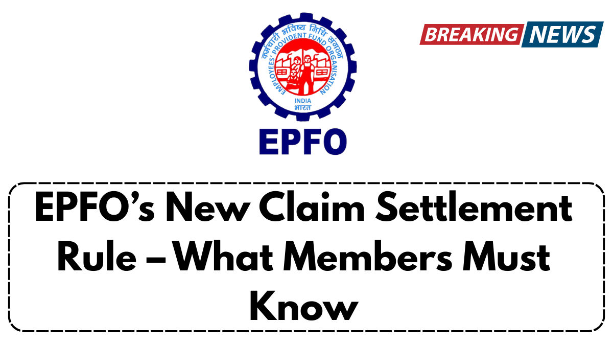 EPFO’s New Claim Settlement Rule – What Members Must Know