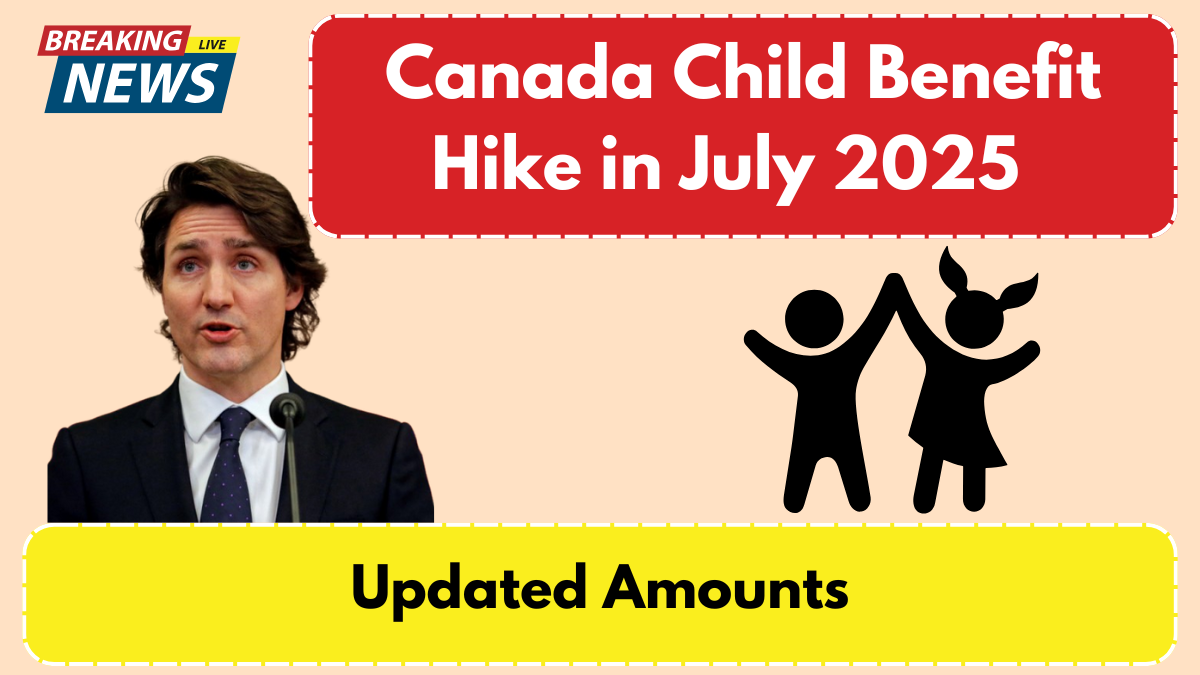 Canada Child Benefit Hike in July 2025 - Updated Amounts