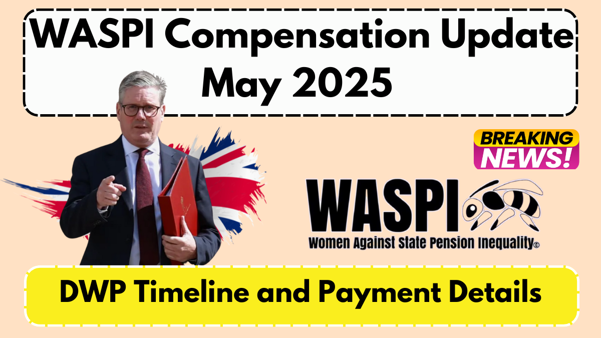 WASPI Compensation Update May 2025 – DWP Timeline and Payment Details