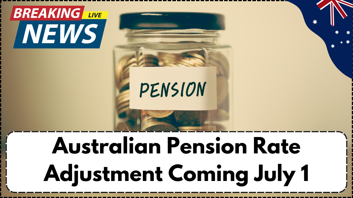 Australian Pension Rate Adjustment Coming July 1 – Check New Amounts