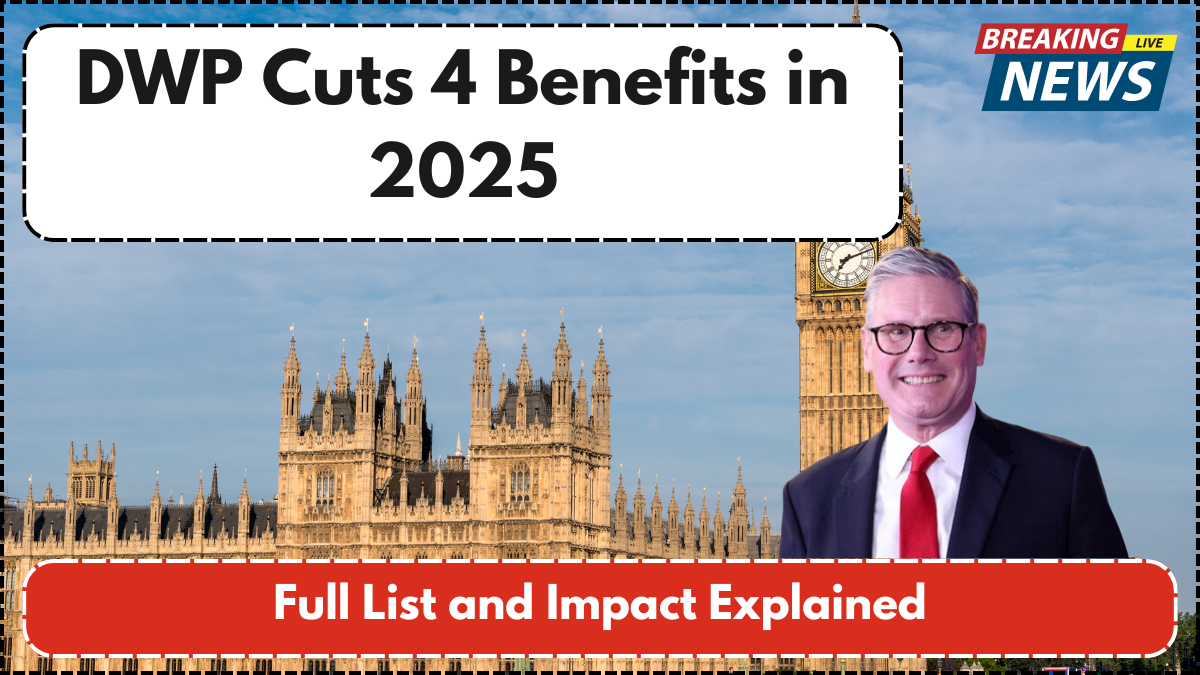 DWP Cuts 4 Benefits in 2025 - Full List and Impact Explained