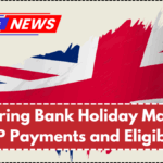 UK Spring Bank Holiday May 26 - DWP Payments and Eligibility