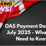 OAS Payment Dates for July 2025 - What You Need to Know