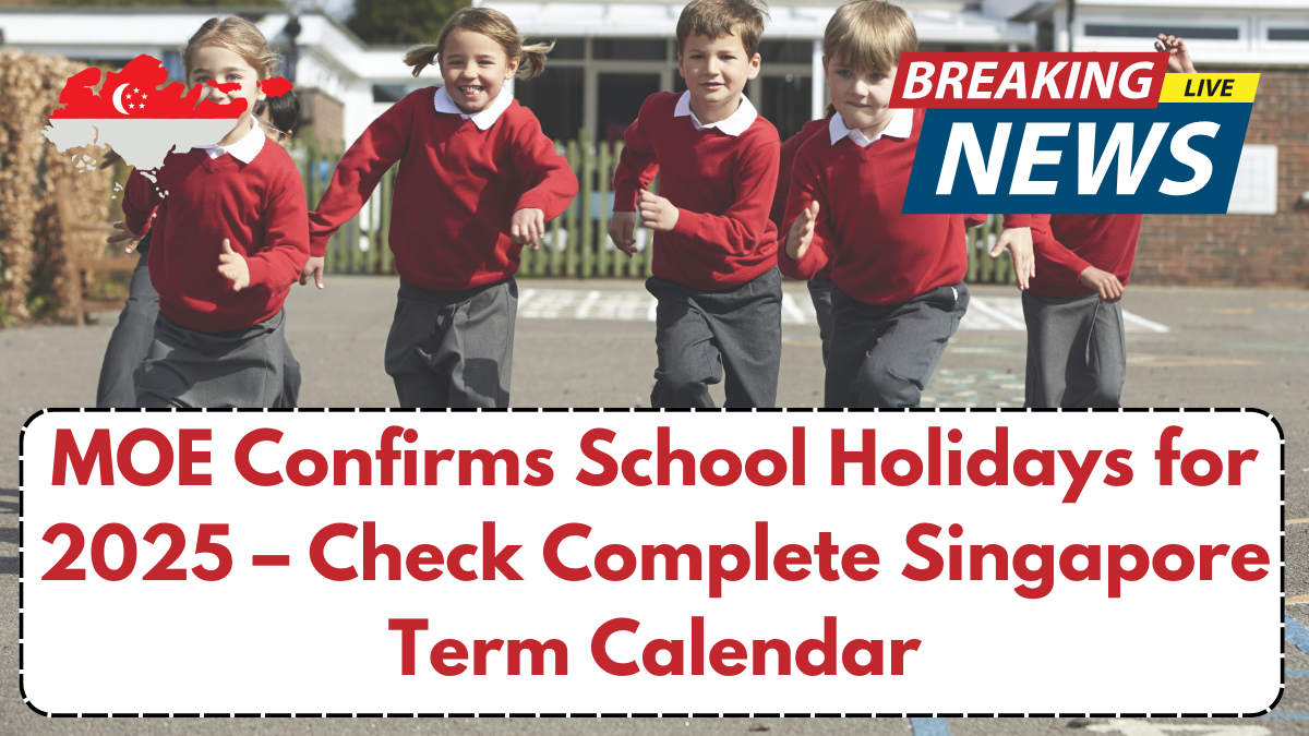 MOE Confirms School Holidays for 2025 – Check Complete Singapore Term Calendar