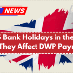 2025 Bank Holidays in the UK – How They Affect DWP Payments