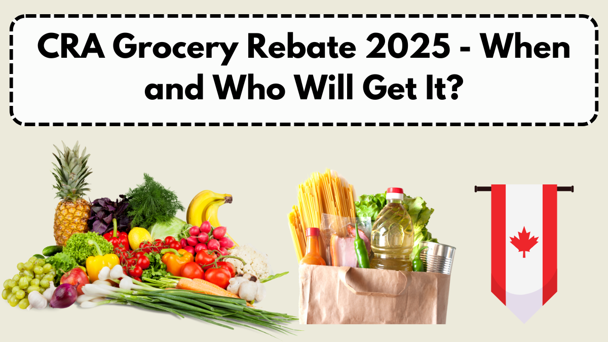 CRA Grocery Rebate 2025 - When and Who Will Get It?