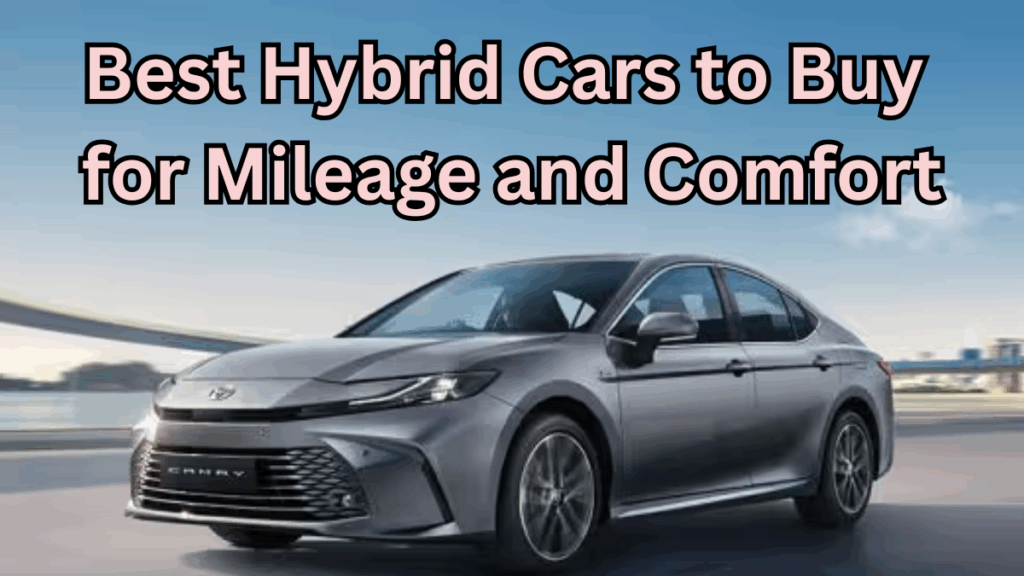 Best Hybrid Cars to Buy in 2025 for Mileage and Comfort