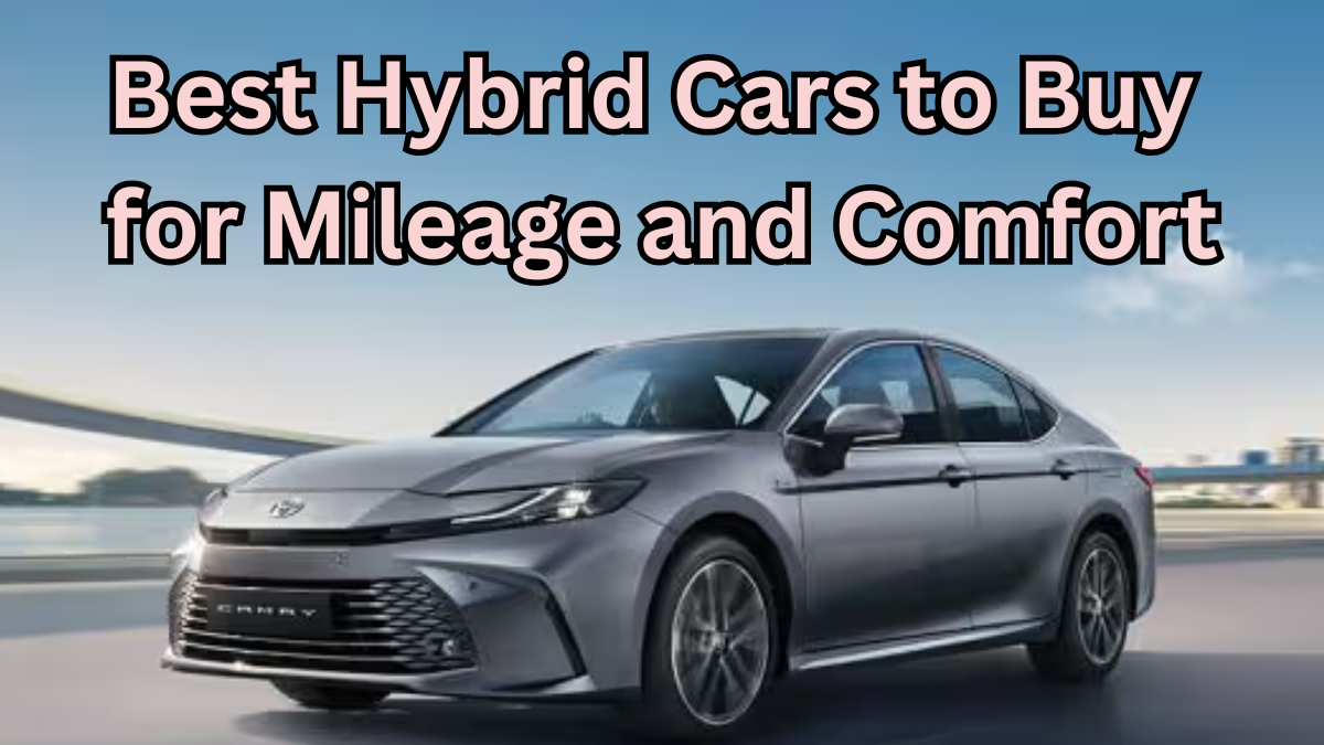 Best Hybrid Cars to Buy in 2025 for Mileage and Comfort