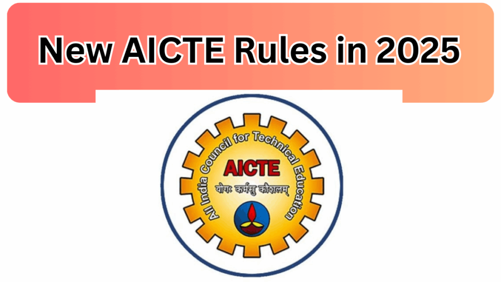 New AICTE Rules in 2025 – How Engineering Colleges in India Must Now Operate