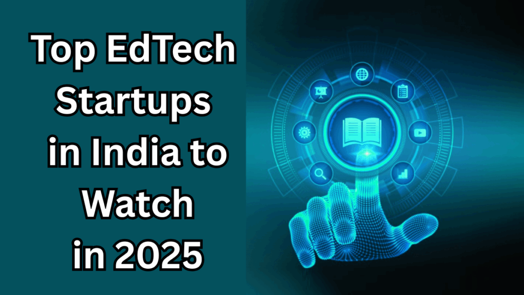 Top EdTech Startups in India to Watch in 2025 – Innovation & Growth Insights