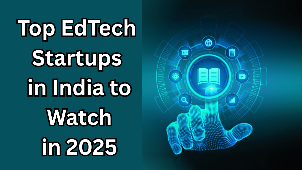 Top EdTech Startups in India to Watch in 2025 – Innovation & Growth Insights
